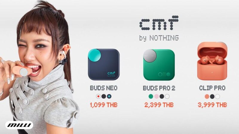 Nothing ดึง "มิลลิ (MILLI)" สานต่อความฮอต! เปิดตัวไลน์อัพหูฟังใหม่ CMF Clip Pro, CMF Buds Pro 2 และ CMF Buds Neo